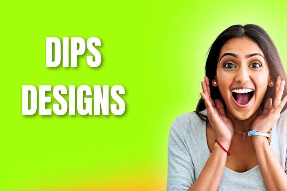 Dips Designs